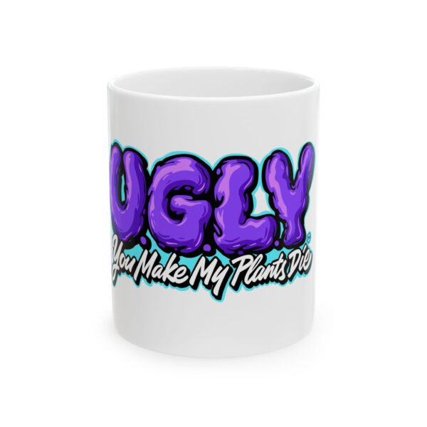'U.G.L.Y You Make My Plants Die" Ceramic Mug, (11oz, 15oz)