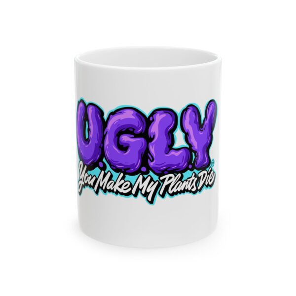'U.G.L.Y You Make My Plants Die" Ceramic Mug, (11oz, 15oz)