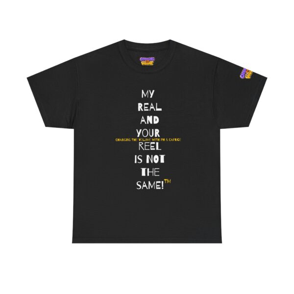 My Real and your Reel are NOT the same! - Unisex Heavy Cotton Tee